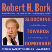 Slouching towards Gomorrah by  Robert H. Bork audiobook