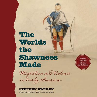 The Worlds the Shawnees Made by Stephen Warren audiobook
