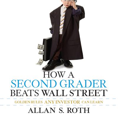 How a Second Grader Beats Wall Street by Allan S. Roth audiobook