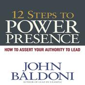 12 Steps to Power Presence by  John Baldoni audiobook