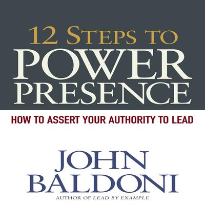 12 Steps to Power Presence by John Baldoni audiobook