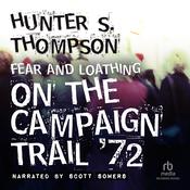 Fear and Loathing on the Campaign Trail '72 by  Hunter S. Thompson audiobook