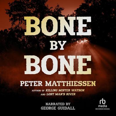 Bone by Bone by Peter Matthiessen audiobook
