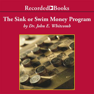 The Sink Or Swim Money Program by John E. Whitcomb audiobook