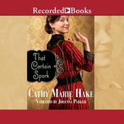 That Certain Spark by  Cathy Marie Hake audiobook