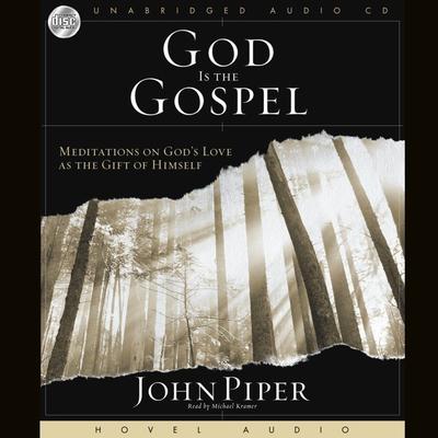 God Is the Gospel by John Piper audiobook