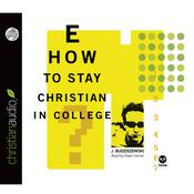 How to Stay Christian in College by  J. Budziszewski audiobook