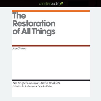 Restoration of All Things by Sam Storms audiobook