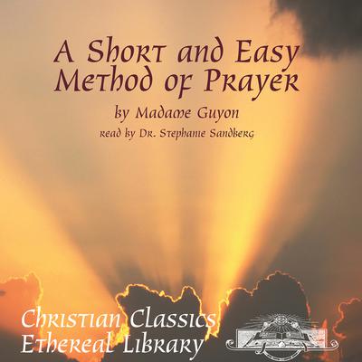 Short and Easy Method of Prayer by Jeanne-Marie Bouvier de la Motte-Guyon audiobook