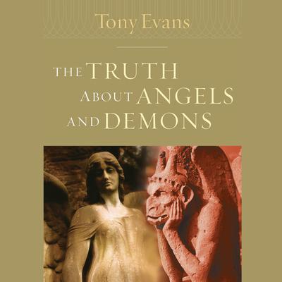 Truth About Angels and Demons by Tony Evans audiobook