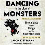 Dancing in the Glory of Monsters by  Jason Stearns audiobook