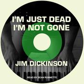 I'm Just Dead, I'm Not Gone by  Jim Dickinson audiobook