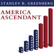 America Ascendant by  Stanley B. Greenberg audiobook