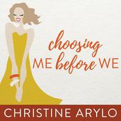 Choosing ME Before WE by  Christine Arylo audiobook