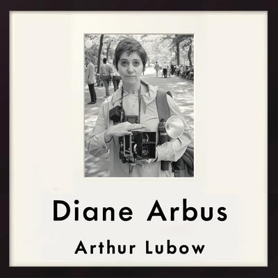 Diane Arbus by Arthur Lubow audiobook