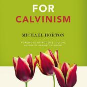 For Calvinism by  Michael Horton audiobook