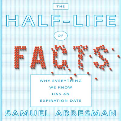 The Half-Life of Facts by Samuel Arbesman audiobook