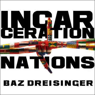 Incarceration Nations by Baz Dreisinger audiobook