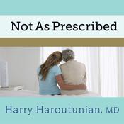Not As Prescribed by  Harry Haroutunian MD audiobook