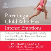 Parenting a Child Who Has Intense Emotions by  Pat Harvey LCSW-C audiobook
