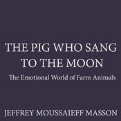 The Pig Who Sang to the Moon by  Jeffrey Moussaieff  Masson audiobook