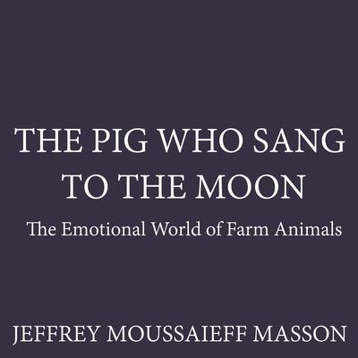 The Pig Who Sang to the Moon by Jeffrey Moussaieff  Masson audiobook