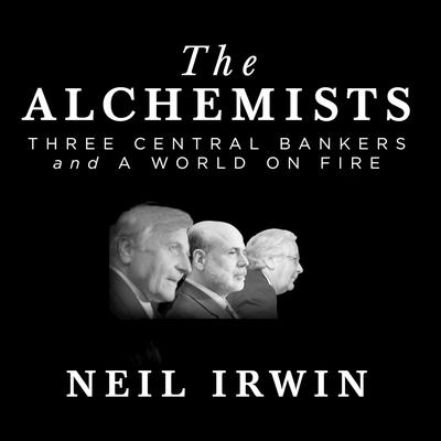 The Alchemists by Neil Irwin audiobook