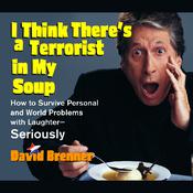 I Think There's a Terrorist in My Soup by  David Brenner audiobook