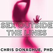 Sex Outside the Lines by  Dr. Chris Donaghue PhD audiobook
