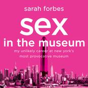 Sex in the Museum by  Sarah Forbes audiobook