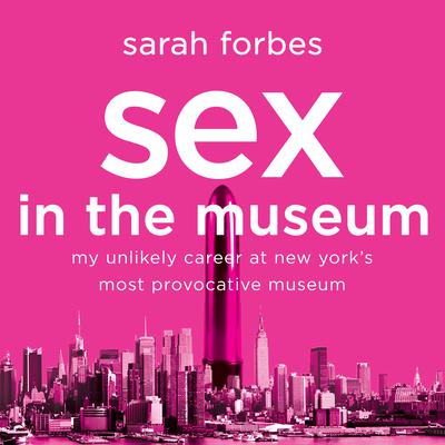 Sex in the Museum by Sarah Forbes audiobook