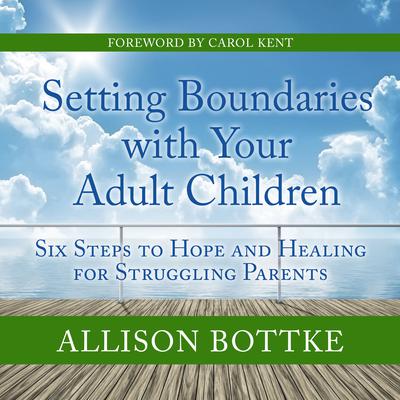 Setting Boundaries with Your Adult Children by Allison Bottke audiobook