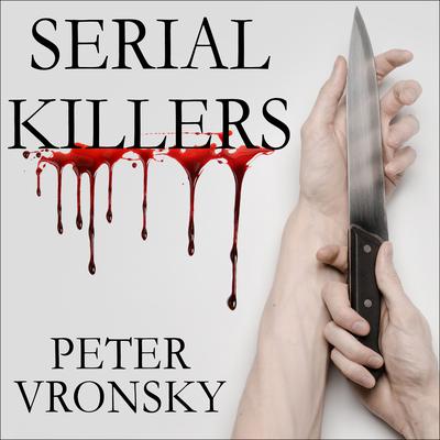 Serial Killers by Peter Vronsky audiobook