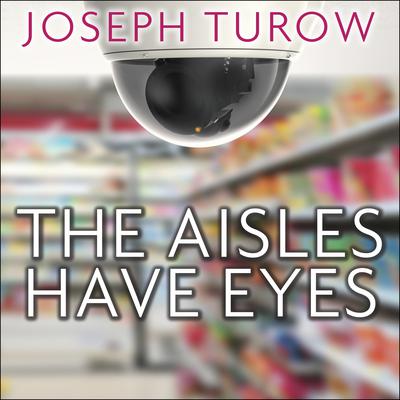 The Aisles Have Eyes by Joseph Turow audiobook