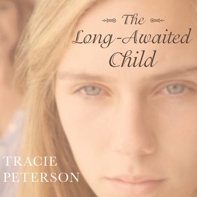 The Long-Awaited Child by Tracie Peterson audiobook