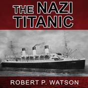 The Nazi Titanic by  Robert P. Watson audiobook