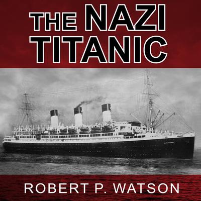 The Nazi Titanic by Robert P. Watson audiobook