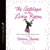 Antelope in the Living Room by  Melanie Shankle audiobook