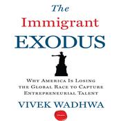 The Immigrant Exodus by  Vivek Wadhwa audiobook