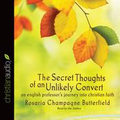 Secret Thoughts of an Unlikely Convert by  Rosaria Champagne Butterfield audiobook
