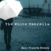 The White Umbrella by  Mary Frances Bowley audiobook