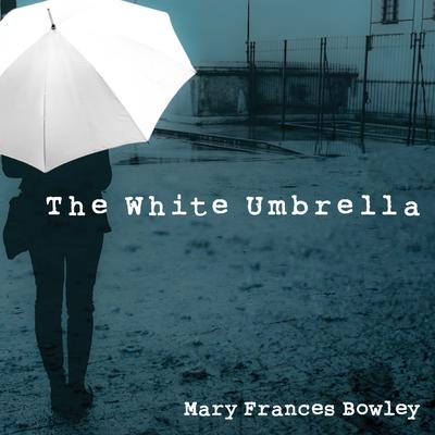 The White Umbrella by Mary Frances Bowley audiobook