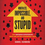 Worthless, Impossible, and Stupid by  Daniel Isenberg audiobook