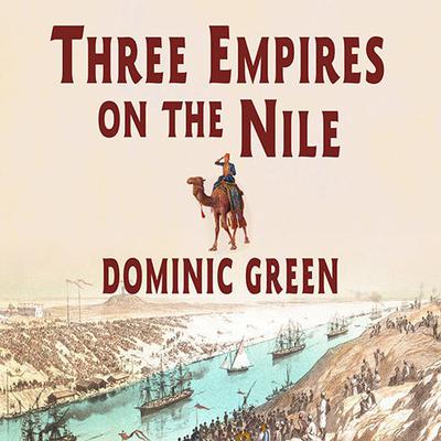 Three Empires on the Nile by Dominic Green audiobook