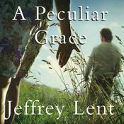 A Peculiar Grace by  Jeffrey Lent audiobook