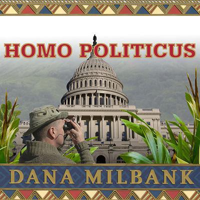 Homo Politicus by Dana Milbank audiobook