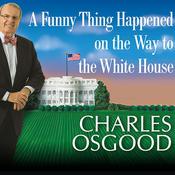 A Funny Thing Happened on the Way to the White House by  Charles Osgood audiobook