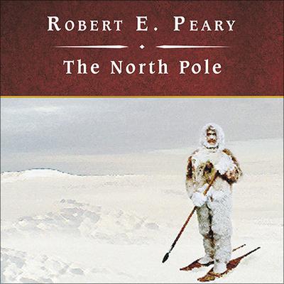 The North Pole by Robert E. Peary audiobook