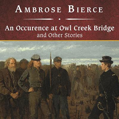 An Occurrence at Owl Creek Bridge and Other Stories by Ambrose Bierce audiobook