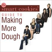 The Smart Cookies' Guide to Making More Dough by  Smart Cookies audiobook